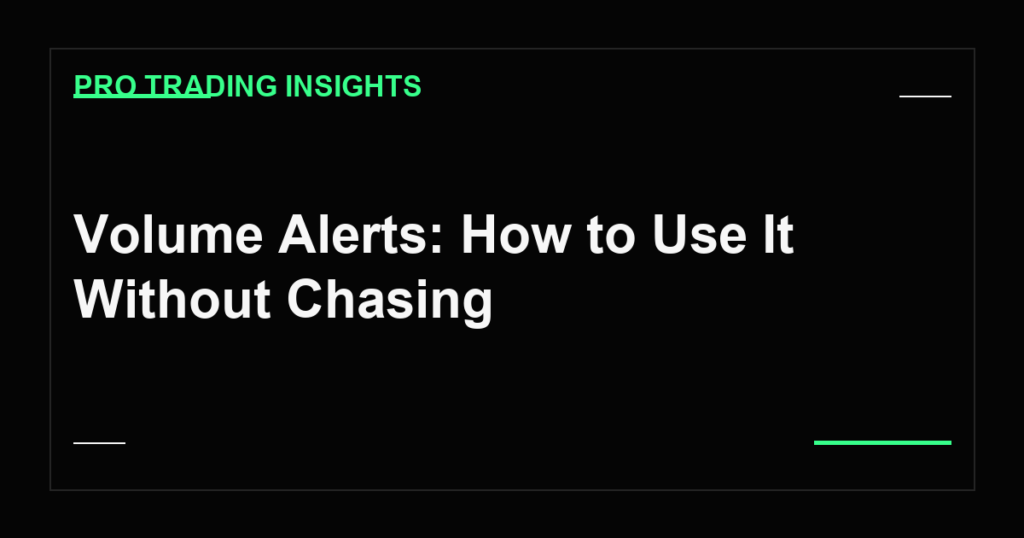 Volume Alerts: How to Use It Without Chasing - Pro Trading Insights