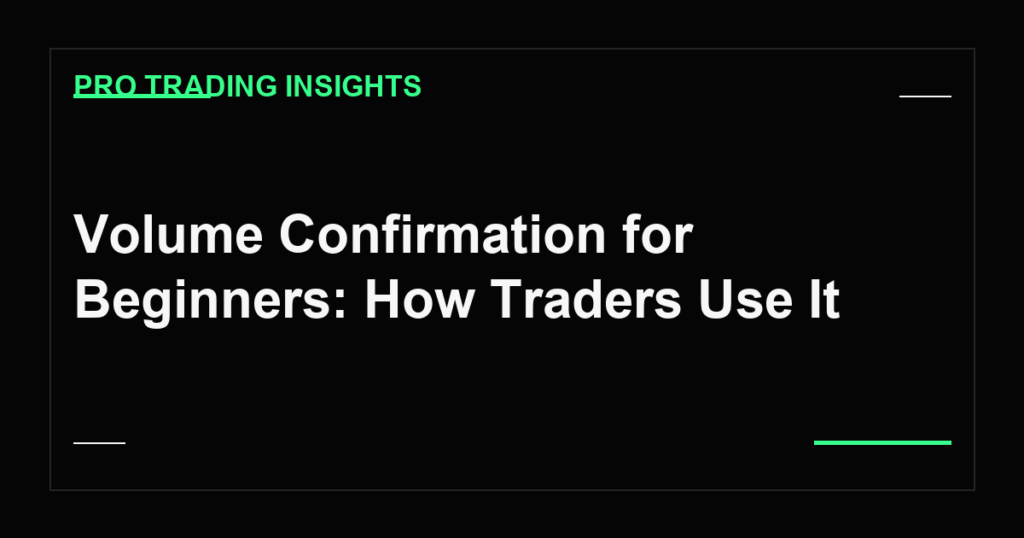 Volume Confirmation for Beginners: How Traders Use It - Pro Trading Insights