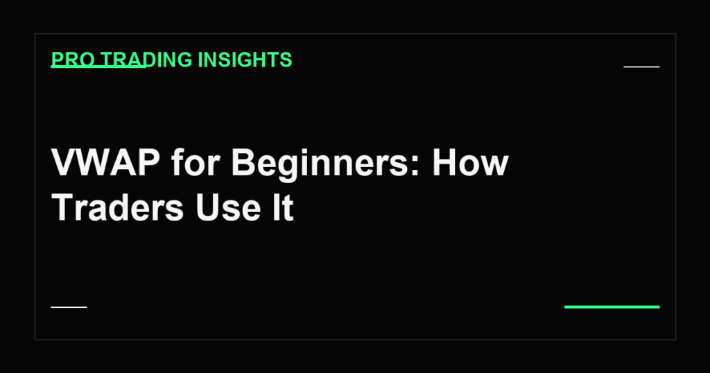VWAP for Beginners: How Traders Use It - Pro Trading Insights