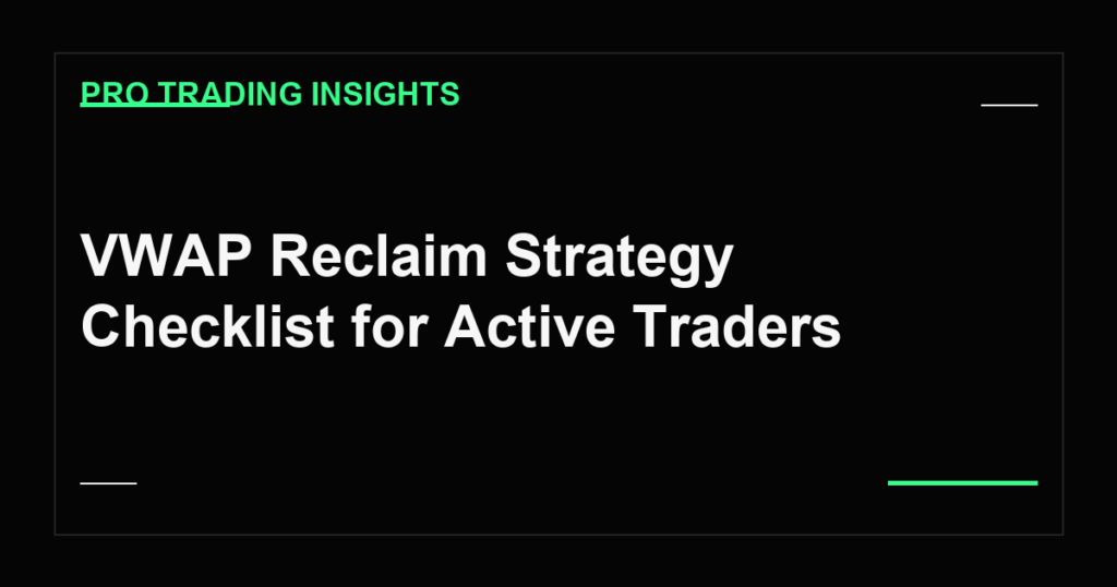 VWAP Reclaim Strategy Checklist for Active Traders - Pro Trading Insights