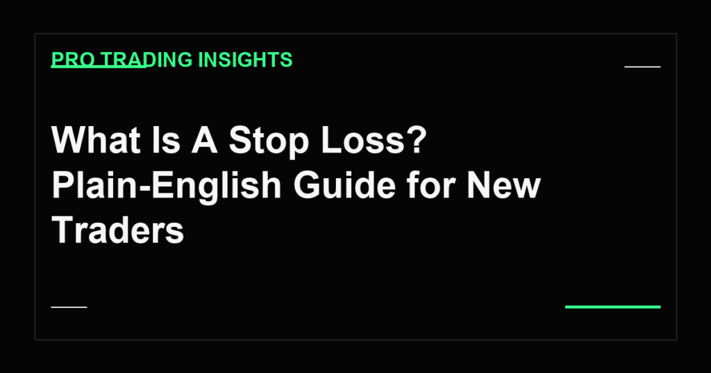 What Is A Stop Loss? Plain-English Guide for New Traders - Pro Trading Insights