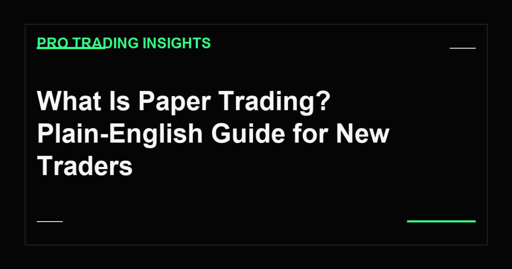 What Is Paper Trading? Plain-English Guide for New Traders - Pro Trading Insights