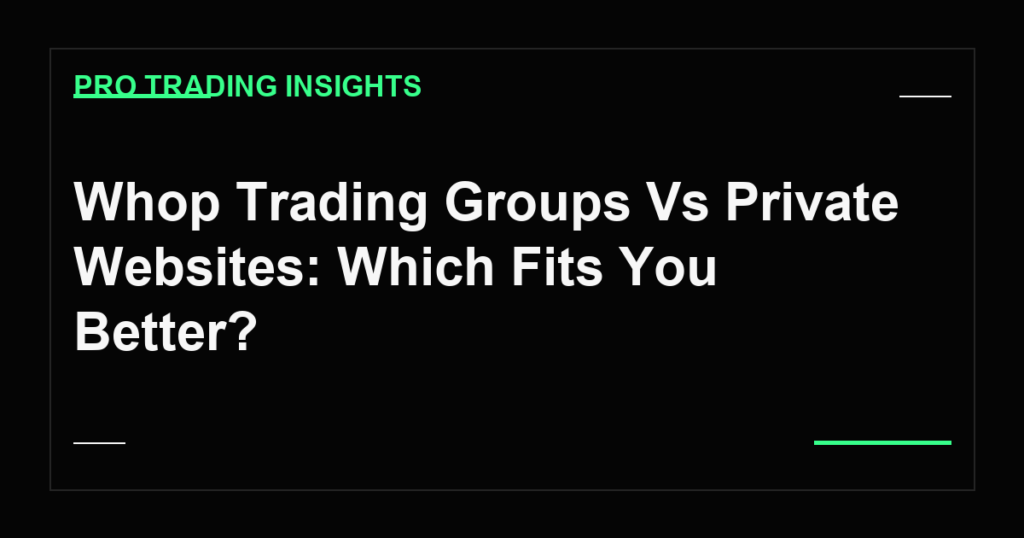 Whop Trading Groups Vs Private Websites: Which Fits You Better? - Pro Trading Insights
