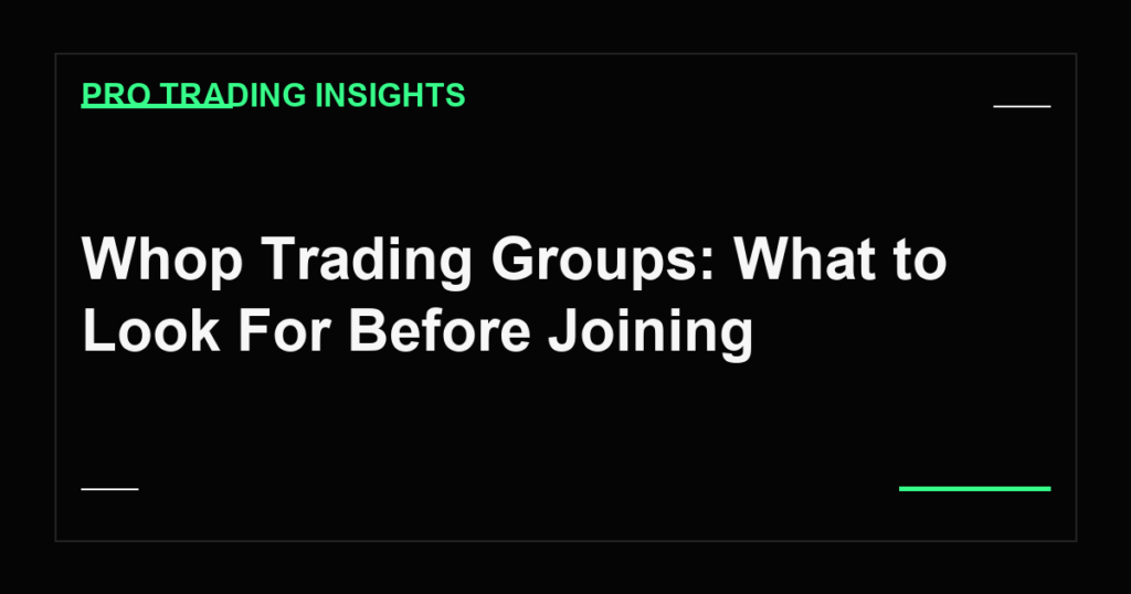 Whop Trading Groups: What to Look For Before Joining - Pro Trading Insights